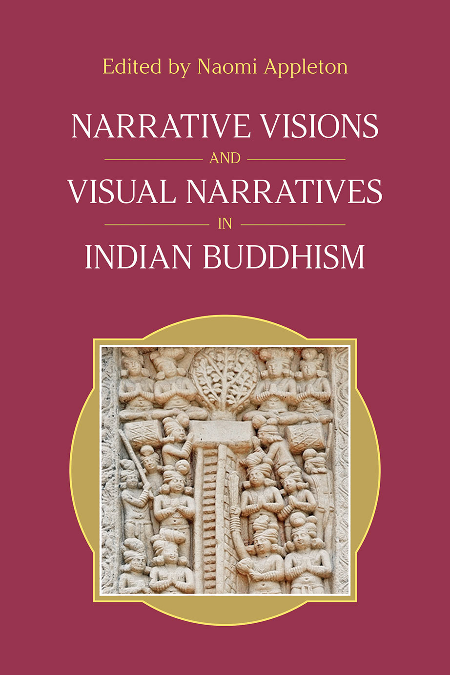 Narrative Visions and Visual Narratives in Indian Buddhism